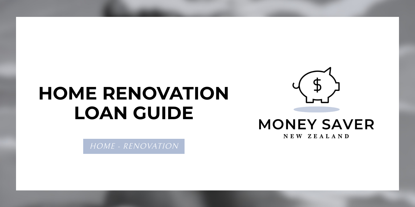 Home Renovation Loan Guide MoneySavers.co.nz