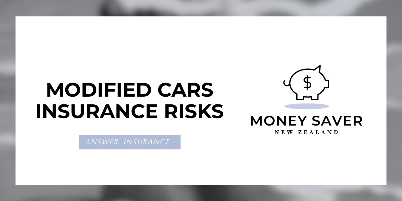 Modified Cars Insurance Risks MoneySavers.co.nz